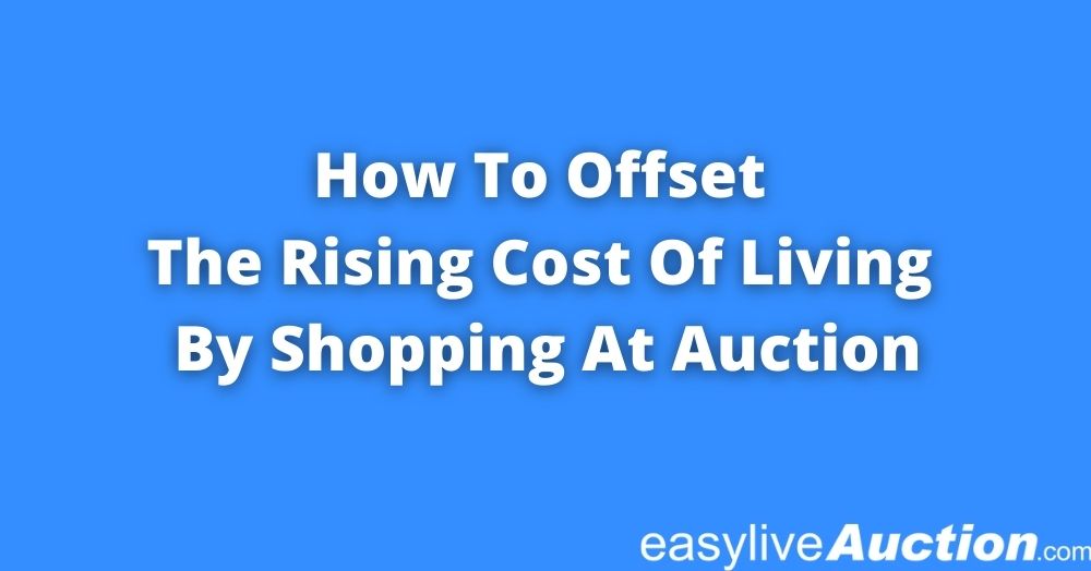 How to Offset the Rising Cost of Living by Shopping at Auction